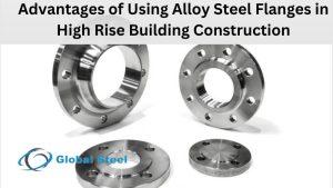 Advantages of Using Alloy Steel Flanges in High Rise Building Construction