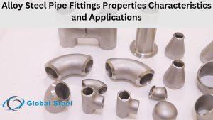 Alloy Steel Pipe Fittings Properties Characteristics and Applications