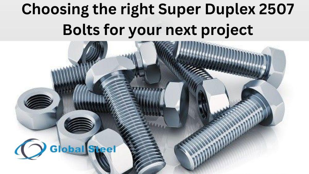 Choosing the right Super Duplex 2507 Bolts for your next project