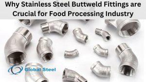 Why Stainless Steel Buttweld Fittings are Crucial for Food Processing Industry