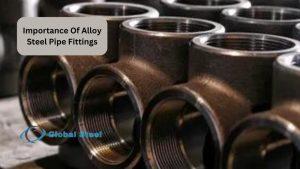 Importance Of Alloy Steel Pipe Fittings